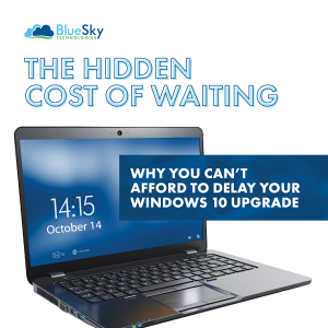 The Hidden Cost of Waiting: Why You Can’t Afford to Delay Your Windows 10 Upgrade