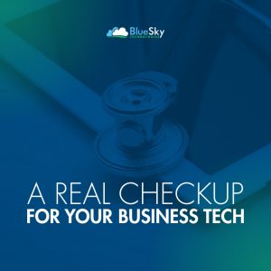 A Real Checkup for Your Business Technology