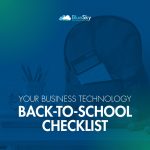 Your Business Technology Back-to-School Checklist